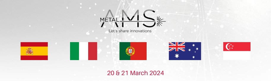 For the 2024 Metal AMS edition, we are pleased to welcome southern European guest countries: Italy, Spain and Portugal and exceptional presentations from Australia and Singapore.